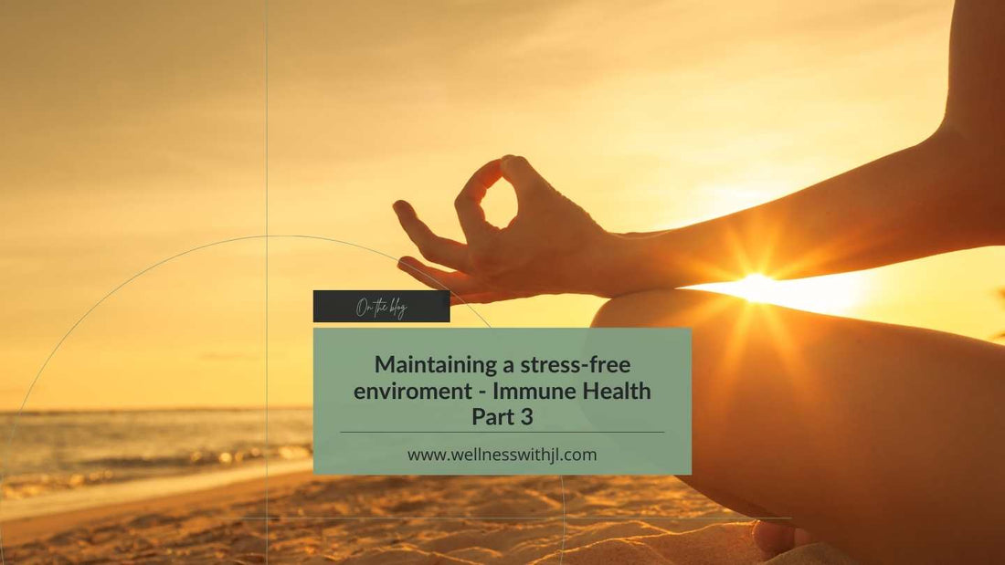 Maintaining a Stress Free Environment - Immune Health Part 3